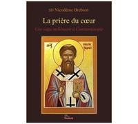 La Prière Du Coeur - Une Saga Millénaire À Constantinople