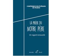 La priere du notre pere Un regard renouvelé - CONF EVEQUES FRANC - Cerf - broché - Essai