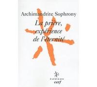 La priere, experience de l'eternite Archimandrite Sophrony (Auteur), EGGER MAXIME (Préface), SYMEON ARCHIMANDRITE (Traduction)