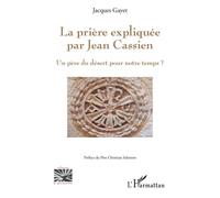 Jean Cassien – La prière expliquée – Un père du désert pour notre temps ?