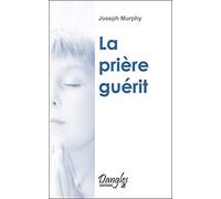 La prière guérit de Murphy. Joseph (1999) Broché