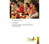 La Prière Les formes d'hier et d'aujourd'hui dans le Christianisme - Jean-Rigobert Ello Ntoutoume - Croix Du Salut - Poche - Essai