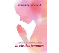 La prière qui révolutionne la vie des femmes