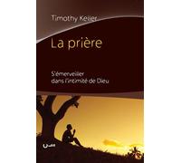 La prière S´émerveiller dans l´intimité de Dieu - Timothy Keller - Cle Eds - broché - Essai
