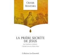La prière secrète de Jésus Les Esséniens révèlent l'ésotérisme du Notre Père - Olivier Manitara - Essenia - broché - Essai