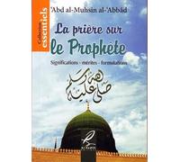 LA PRIÈRE SUR LE PROPHÈTE : SIGNIFICATIONS - MÉRITES - FORMULATIONS