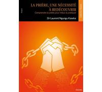 La prière, une nécessité à redécouvrir Comprendre la prière pour mieux la pratiquer - Laurent Ngungu Kaseka - Edilivre-Aparis - broché - Guide