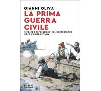 La prima guerra civile Rivolte e repressione nel Mezzogiorno dopo l'unità d'Italia - Gianni Oliva - MONDADORI - ebook (ePub) - Livre
