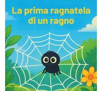 La prima rete di un ragno: Libro per bambini | Un'avventura divertente ed emozionante su apprendimento, coraggio e amicizia | Avventura