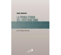 La Prima Storia Del Cristianesimo. Gli Atti Degli Apostoli