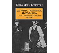 La prima trattativa Stato-mafia: Lucky Luciano e gli Stati Uniti. 1942-1946