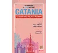 La Prima Volta A... Catania. Diario Intimo Della Città Etnea
