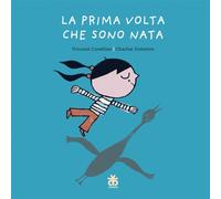 La prima volta che sono nata. Ediz. a colori