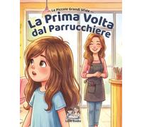 La prima volta dal parrucchiere: Una storia per aiutare i bambini ad affrontare il primo taglio di capelli