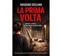LA PRIMA VOLTA: Un thriller psicologico che vi porterà nella mente di chi non avreste mai sospettato. (WEB NOVEL)