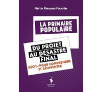 La Primaire populaire du projet au désastre final Récit pour comprendre et réinventer - Martin Rieussec-Fournier - Adespote - broché - Récit