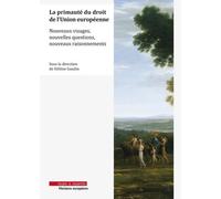 La primauté du droit de l'Union européenne: Nouveaux visages, nouvelles questions, nouveaux raisonnements