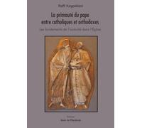 La primauté du pape entre catholiques et orthodoxes: Les fondements de l’autorité dans l’Église