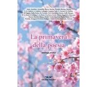 La Primavera Della Poesia. Antologia Poetica