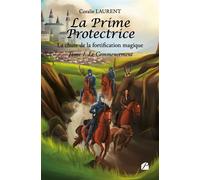 La Prime Protectrice - Tome I - Le Commencement La chute de la fortification magique - Coralie Laurent - Du Pantheon Eds - broché - Roman