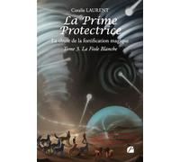La Prime protectrice - Tome III - La Fiole Blanche La chute de la fortification magique - Coralie Laurent - Du Pantheon Eds - broché - Roman