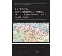 La primera Confederación Aquea: distritos, federalismo y polis (ss.VIII a III a.C.)