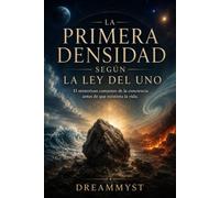 LA PRIMERA DENSIDAD SEGÚN LA LEY DEL UNO: El misterioso comienzo de la conciencia antes de que existiera la vida