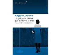 La Primera Mano Que Sostuvo La Mia O,farrell, Maggie (Auteur)
