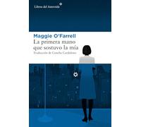 La Primera Mano Que Sostuvo La Mia O,farrell, Maggie (Auteur)