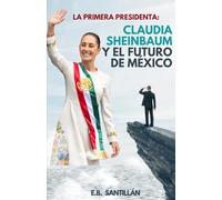 La Primera Presidenta: Claudia Sheinbaum y el Futuro de México