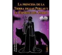 La Princesa De La Tierra De Las Perlas Y El Espíritu Del Zorro. Libro 1