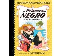 La Princesa de Negro se va de vacaciones The Princess in Black Takes a Vacation by Shannon Hale Shannon Hale (Auteur)