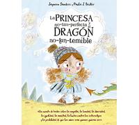 La princesa no tan perfecta y el dragón no tan temible/ The Not-So-Perfect Princess and the Not-So-Dreadful Dragon