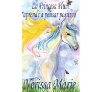 La Princesa Plum Aprende A Pensar Positivo (Cuentos Infantiles, Libros Infantiles, Libros Para Los Niños, Libros Para Niños, Libros Para Bebes, Libros De Cuentos, Libros De Niños, Libros Infantiles)
