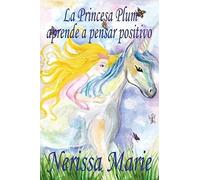 La Princesa Plum Aprende A Pensar Positivo (Cuentos Infantiles, Libros Infantiles, Libros Para Los Niños, Libros Para Niños, Libros Para Bebes, Libros De Cuentos, Libros De Niños, Libros Infantiles)