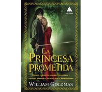 La princesa prometida / The Princess Bride: Relato Clasico De Amores Verdaderos Y Grandes Aventuras Escrito Por S. Morgenstern