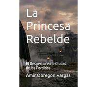 La Princesa Rebelde: El Despertar en la Ciudad de los Perdidos