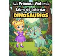La Princesa Victoria: Libro para colorear de dinosaurios para niñas | 50+ páginas de T-Rex, Triceratops y mundo jurásico (3-8 años)