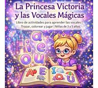 La Princesa Victoria y las Vocales Mágicas: Libro de actividades a todo color para niñas de 3 a 5 años | Aprende jugando, trazar y colorear