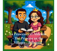 La Princesa y el Aldeano - The Princess an the Villager - Bilingual: Un cuento de hadas sobre la amistad, la familia y el para siempre. Una historia ... story reimagined as a whimsical bedtime f