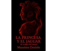 La Princesa y El Jaguar: (el origen del deseo)