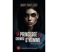 LA PRINCESSE À LA CHEMISE D’HOMME: NOUVEAUTÉ COLLECTION PETITS CRIMES 2024 - THRILLER PSYCHOLOGIQUE INSPIRÉ D'UNE HISTOIRE VRAIE
