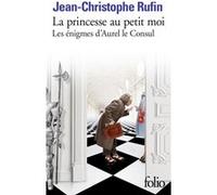 Jean-Christophe Rufin – La Princesse au petit moi – Les énigmes d'Aurel le Consul IV – Poche