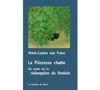 La Princesse chatte - Un conte sur la rédemption du féminin Marie-Louise Von Franz (Auteur)