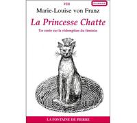 La Princesse Chatte - Un conte sur la rédemption du féminin Un conte sur la rédemption au féminin - Marie-Louise Von Franz - Fontaine De Pierre - broché - Essai