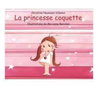 La princesse coquette Marianne Barcilon (Illustration), Christine Naumann-Villemin (Auteur)