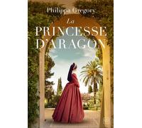 La Princesse d'Aragon - Philippa Gregory - Hauteville - broché - Roman