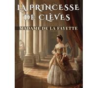 La Princesse de Clèves - Texte intégral, résumé et analyse complète pour le Bac de français: Parcours de lecture, clés d’interprétation et méthodes pour réussir l’épreuve
