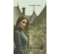 La princesse de la grève - Pierre Gibe - Le Lys Bleu - broché - Roman