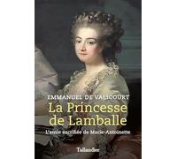 La princesse de Lamballe: L'amie sacrifiée de Marie-Antoinette